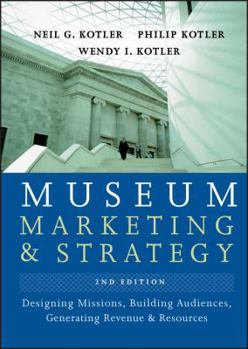 Hardcover Museum Marketing and Strategy: Designing Missions, Building Audiences, Generating Revenue and Resources Book