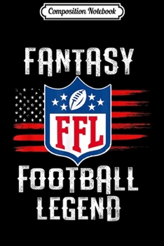 Composition Notebook: Fantasy Football Legend FFL American Flag Sport Gift  Journal/Notebook Blank Lined Ruled 6x9 100 Pages