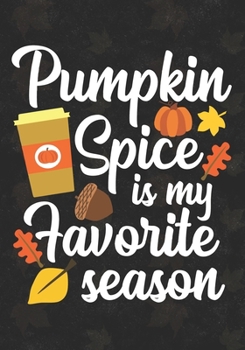 Pumpkin Spice Is My Favorite Season: Blank Lined Journal For Fall Season And Thanksgiving  Pumpkin spice lover  Autumn Gift for Mom And Dad ,KIds Family Fall Pumpkin Notebook