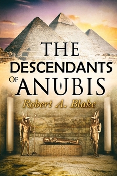 Paperback The Descendants of Anubis: Thrillers, Suspense, Action, Adventure, Fantasy, Historical Fiction, Egyptian Mythology. Book