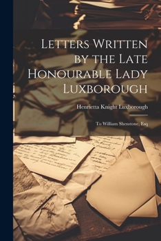 Paperback Letters Written by the Late Honourable Lady Luxborough: To William Shenstone, Esq Book