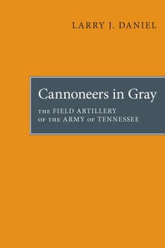 Cannoneers in Gray: The Field Artillery of the Army of Tennessee, 1861-1865 - Book  of the Fire Ant Books