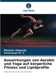 Auswirkungen von Aerobic und Yoga auf körperliche Fitness und Lipidprofile (German Edition)