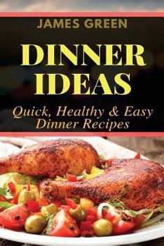 Paperback Dinner Ideas: Quick, Healthy & Easy Dinner Recipes (Ideas What to Cook for Dinner) Book