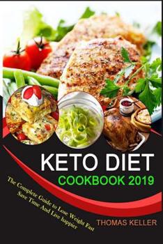 Paperback Keto Diet Cookbook 2019: The Complete Guide to Lose Weight Fast, Save Time and Live happier Book