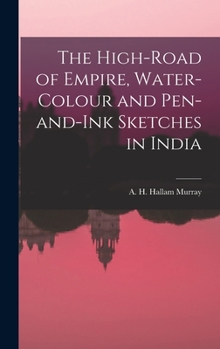 Hardcover The High-Road of Empire, Water-Colour and Pen-and-Ink Sketches in India Book