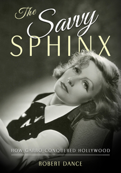 Hardcover The Savvy Sphinx: How Garbo Conquered Hollywood Book