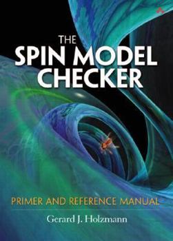 Hardcover The Spin Model Checker: Primer and Reference Manual Book