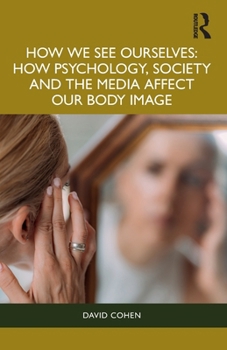 How We See Ourselves: How Psychology, Society and the Media Impact Our Body Image