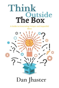 Paperback Think Outside the Box: A Guide to Generating Unique and Impactful Ideas Book