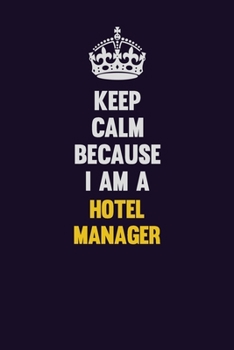 Paperback Keep Calm Because I Am A Hotel Manager: Motivational and inspirational career blank lined gift notebook with matte finish Book