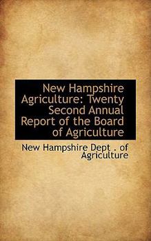 New Hampshire Agriculture : Twenty Second Annual Report of the Board of Agriculture