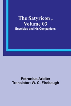 Paperback The Satyricon, Volume 03: Encolpius and His Companions Book