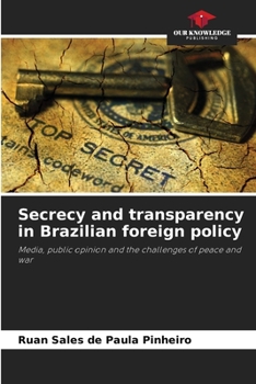 Paperback Secrecy and transparency in Brazilian foreign policy Book