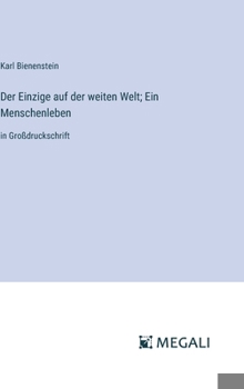 Hardcover Der Einzige auf der weiten Welt; Ein Menschenleben: in Großdruckschrift [German] Book