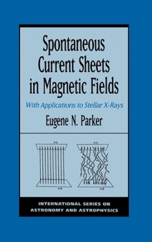 Hardcover Spontaneous Current Sheets in Magnetic Fields: With Applications to Stellar X-Rays Book