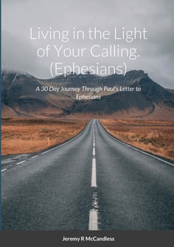 Paperback Living on the Light of Your Calling: A 30 Day Journey Through Paul's Letter to Ephesians Book