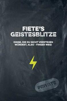 Fiete's Geistesblitze - Dinge, die du nicht verstehen w�rdest, also - Finger weg! Private: Cooles Notizbuch ca. A5 f�r alle M�nner 108 Seiten mit Punkteraster
