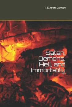 Paperback Satan, Demons, Hell, and Immortality: Bonus: A Look at Christ's Post-Ascension Body Book