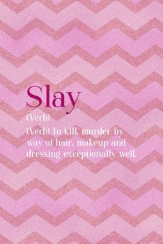 Paperback Slay (Verb) To Kill, Murder By Way Of Hair, Makeup And Dressing Exceptionally Well.: All Purpose 6x9 Blank Lined Notebook Journal Way Better Than A Ca Book