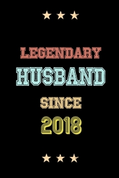 Legendary Husband Since 2018 Birthday Lover Journals: Blank Lined Notebook / Personalized Customized Journal Gift 120 Pages, 6x9, Soft Cover, Matte Finish