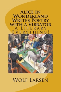 Paperback Alice in Wonderland Writes Poetry with a Vibrator: A Literary Everything! Book