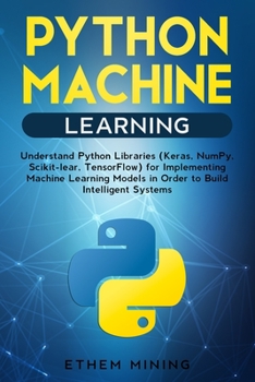 Paperback Python Machine Learning: Understand Python Libraries (Keras, NumPy, Scikit-lear, TensorFlow) for Implementing Machine Learning Models in Order Book