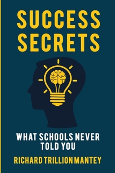 Success Secrets: What Schools Never Told You