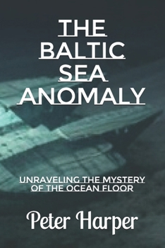 Paperback The Baltic Sea Anomaly: Unraveling the Mystery of the Ocean Floor Book