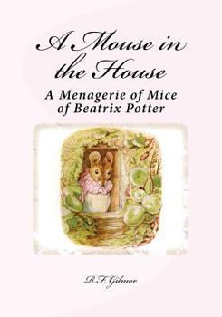 Paperback A Mouse in the House: A Menagerie of Mice of Beatrix Potter Book