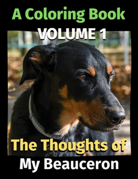 Paperback The Thoughts of My Beauceron: A Coloring Book Volume 1 Book
