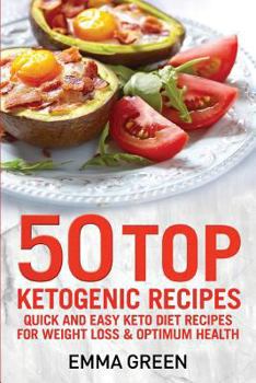 Paperback 50 Top Ketogenic Recipes: Quick and Easy Keto Diet Recipes for Weight Loss and Optimum Health Book