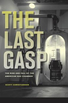 Hardcover The Last Gasp: The Rise and Fall of the American Gas Chamber Book