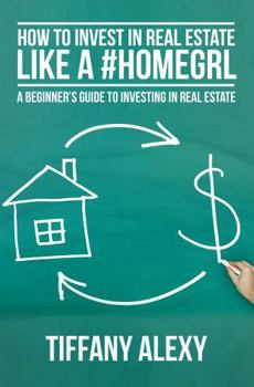 Paperback How to Invest in Real Estate Like a #HOMEGRL: A Beginner's Guide to Investing in Real Estate Book