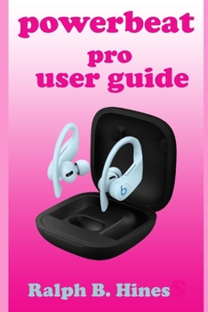 Paperback Powerbeat pro user guide: The complete step-by-step instructional manual for beginners and pro to effectively operate and set up Apple H1 headph Book