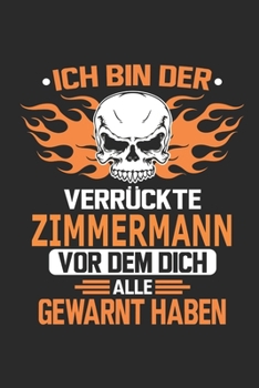 Paperback Ich bin der verr?ckte Zimmermann vor dem dich alle gewarnt haben: Notizbuch, Geburtstag Geschenk Buch, Notizblock, 110 Seiten, Verwendung auch als Dek [German] Book