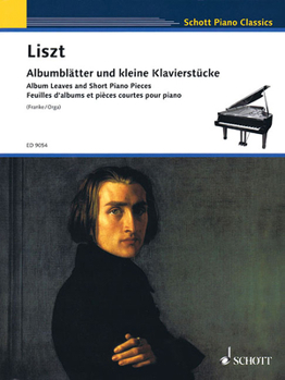 Paperback Franz Liszt: Album Leaves and Short Piano Pieces: Albumblatter Und Kleine Klavierstucke/Feuilles D'Albums Et Pieces Courtes Pour Piano Book