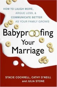 Hardcover Babyproofing Your Marriage: How to Laugh More, Argue Less, and Communicate Better as Your Family Grows Book