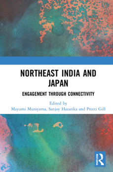 India's North-East and Japan: Engagement Through Connectivity
