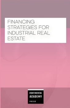 Financing Strategies for Industrial Real Estate