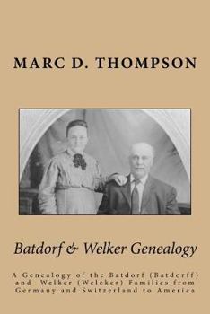 Paperback Batdorf & Welker Genealogy: A Genealogy of the Batdorf (Batdorff) and Welker (Welcker) Families from Germany and Switzerland to America Book