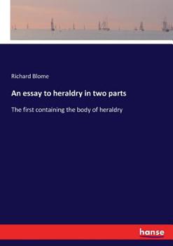 Paperback An essay to heraldry in two parts: The first containing the body of heraldry Book