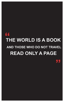 Paperback Travel Journal: The world is a book and those who do not travel read only a pages, Travel journal with beautiful quote: Travel quotes Book