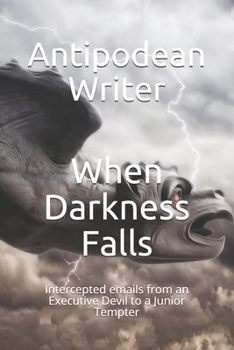 Paperback When Darkness Falls: Intercepted emails from an Executive Devil to a Junior Tempter Book