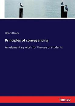 Principles of conveyancing: an elementary work for the use of students.