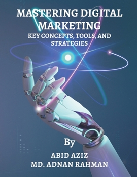 Paperback Mastering Digital Marketing: Key Concepts, Tools, and Strategies Book