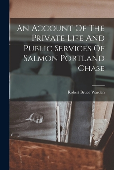 Paperback An Account Of The Private Life And Public Services Of Salmon Portland Chase Book