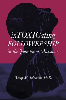 Hardcover Intoxicating Followership: In the Jonestown Massacre Book