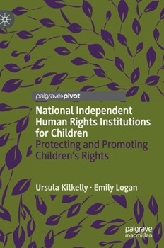 Hardcover National Independent Human Rights Institutions for Children: Protecting and Promoting Children's Rights Book