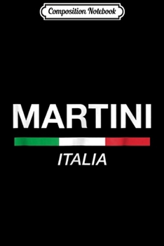 Composition Notebook: Martini Family Reunion Italian Name Italia Gift Journal/Notebook Blank Lined Ruled 6x9 100 Pages